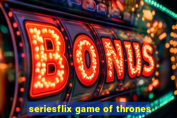 seriesflix game of thrones